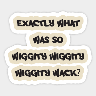 Wiggity what? Sticker